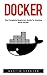 Docker: The Complete Beginners Guide to Starting with Docker (Programming, Docker Containers, Linking Containers)