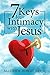 7 Keys to Intimacy with Jesus (Spiritual Intimacy Book 1)