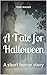 A Tale for Halloween: A short horror story