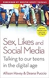 Sex, Likes and Social Media: Talking to our teens in the digital age Sex, Likes and Social Media: Talking to our teens in the digital age