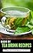 Book Of Tea Drink Recipes: Discover Awesome Tea Making Guide To Tea Drink Recipes, A Must Have Tea Drink Book Known For Good Taste, Enjoy Mastering The Craft Of Tea From This Unique Beverage Cookbook