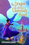 The Dragon with a Chocolate Heart by Stephanie Burgis