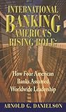 International Banking: America's Rising Role: How Four American Banks Assumed Worldwide Leadership