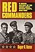 Red Commanders: A Social History of the Soviet Army Officer Corps, 1918-1991