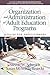 Organization and Administration of Adult Education Programs (Adult Education Special Topics: Theory, Research and Practice in LifeLong Learning)