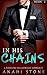 In His Chains: (A Sizzling Billionaire Romance) ((Book 2) 1)