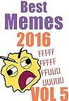 Memes: Best Memes 2016 - Vol 5 (Funny Memes, Memes XL, Memes For Guys) Memes: Best Memes 2016 - Vol 5 (Funny Memes, Memes XL, Memes For Guys)