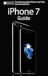 iPhone 7 Guide: The Ultimate Guide for iPhone 7 & iPhone 7 Plus iPhone 7 Guide: The Ultimate Guide for iPhone 7 & iPhone 7 Plus