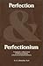 Perfection and Perfectionism: A Dogmatic-Ethical Study of Biblical Perfection and Phenomenal Perfectionism