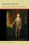 Alexander Hamilton: From Obscurity to Greatness (Word Portraits of America's Founders) Alexander Hamilton: From Obscurity to Greatness (Word Portraits of America's Founders)