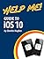 Help Me! Guide to iOS 10: Step-by-Step User Guide for Apple's Tenth Generation OS on the iPhone, iPad, and iPod Touch
