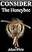 Consider The Honeybee by Adam White
