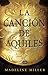 La canción de Aquiles by Madeline Miller