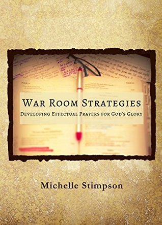 War Room Strategies: Developing Effectual Prayers for God's Glory (Kindle Edition)