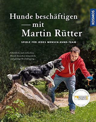 Hunde beschäftigen mit Martin Rütter: Spiele für jedes Mensch-Hund-Team (German Edition)