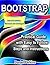 BOOTSTRAP: Practical Guide with Easy to Follow Steps and Instructions, 2nd Edition,Revised and Enlarged (From Zero to Professional Book 3)