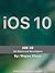 iOS 10 for Users and Developers