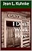 I Don't Work Here by Jean L. Kuhnke