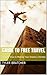 Guide to Free Travel: Step by Step to Making Your Travel Dreams a Reality