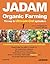 JADAM Organic Farming & Gardening Volume: 1: The way to Ultra-Low-Cost agriculture, Make all-natural fertilizer, pesticide and microorganism inputs yourself (JADAM Organic Farming &Gardening)