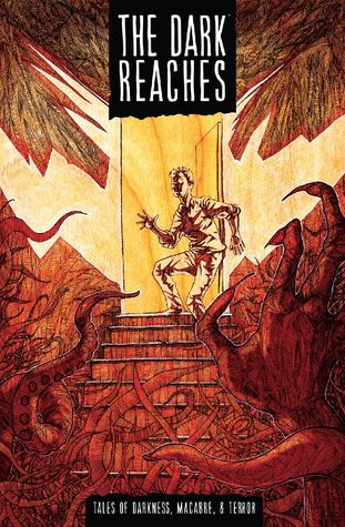 The Dark Reaches Volume 1: Tales of Darkness, Macabre, & Terror