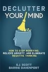 Declutter Your Mind: How to Stop Worrying, Relieve Anxiety, and Eliminate Negative Thinking