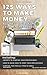 125 WAYS TO MAKE MONEY: Business Ideas for Every Entrepreneur (Be Your Own Business Book 1)
