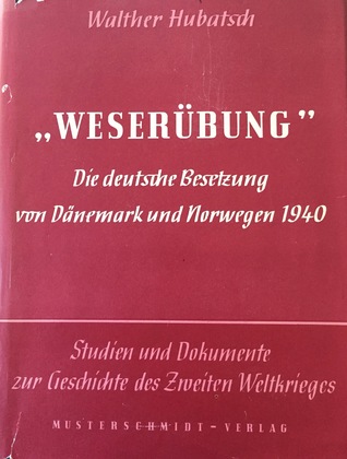 Weserübung. Die deutsche Besetzung von Dänemark und Norwegen 1940