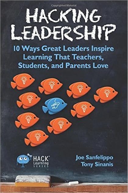 Hacking Leadership: 10 Ways Great Leaders Inspire Learning That Teachers, Students, and Parents Love (Hack Learning Series)