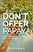 Don't Offer Papaya: 101 Tips for Your First Time Around the World