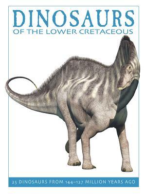Dinosaurs of the Lower Cretaceous: 25 Dinosaurs from 144--127 Million Years Ago (The Firefly Dinosaur Series)