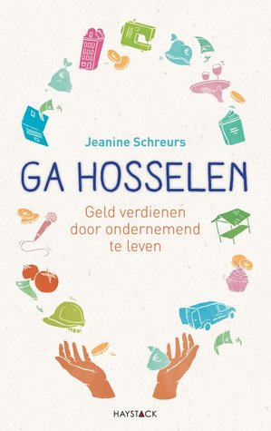 Ga hosselen: geld verdienen door ondernemend te leven