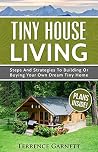 Tiny House Living: Steps And Strategies To Building Or Buying Your Own Dream Tiny Home Including 13 Floor Plans With Photos, 10 3D Interior Design Layouts & Access To 7 Complete Build Your Own Plans Tiny House Living: Steps And Strategies To Building Or Buying Your Own Dream Tiny Home Including 13 Floor Plans With Photos, 10 3D Interior Design Layouts & Access To 7 Complete Build Your Own Plans
