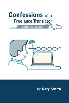 Confessions of a Freelance Translator: Secrets to Success (Paperback)