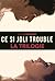 La Trilogie, Ce si joli trouble (French Edition)
