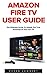 Amazon Fire TV User Guide: The Ultimate Guide to Unlock the True Potential of Your Fire TV (Amazon Prime, Amazon Fire TV, Digital Media)