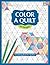 Color a Quilt: A Coloring B...