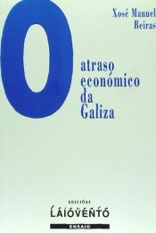 O atraso económico da Galiza (Galician Edition)