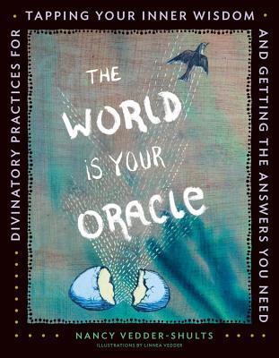 The World is Your Oracle: Divinatory Practices for Tapping Your Inner Wisdom and Getting the Answers You Need (Paperback)