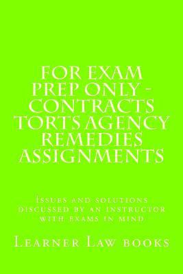 For Exam Prep Only - Contracts Torts Agency Remedies Assignments: Issues and solutions discussed by an instructor with exams in mind