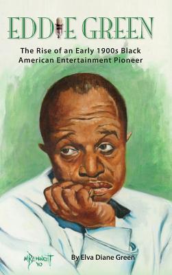 Eddie Green - The Rise of an Early 1900s Black American Entertainment Pioneer (Hardcover)
