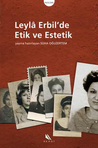 Leylâ Erbil'de Etik ve Estetik