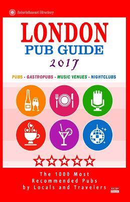London Pub Guide 2017: The 1000 Best Bars and Pubs in London, England (City Pub Guide 2017)