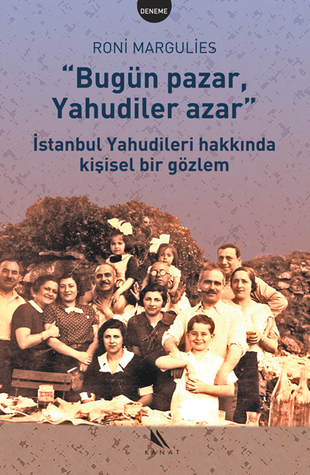 "Bugün Pazar, Yahudiler Azar" - İstanbul Yahudileri Hakkında Kişisel Bir Gözlem