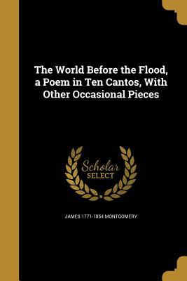 The World Before the Flood, a Poem in Ten Cantos, With Other Occasional Pieces (Paperback)
