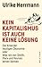 Kein Kapitalismus ist auch keine Lösung: Die Krise der heutigen Ökonomie oder Was wir von Smith, Marx und Keynes lernen können