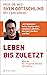 Leben bis zuletzt: Was wir ...