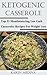 Ketogenic Casseroles: Top 35 Mouthwatering Low Carb Casseroles Recipes For Weight Loss