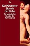 Signale der Liebe. Die biologischen Gesetze der Partnerschaft.