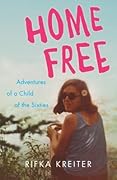 Home Free: Adventures of a Child of the Sixties